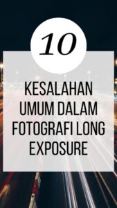 10 Kesalahan Umum Dalam Fotografi Dan Cara Menghindarinya